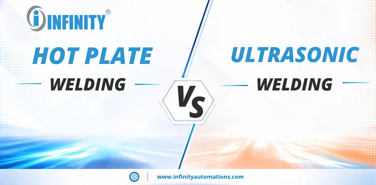 Hot Plate Welding vs Ultrasonic Welding Comparison